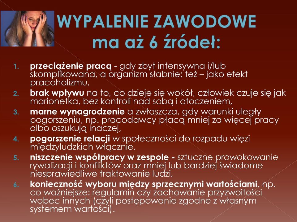 pracodawcy płacą mniej za więcej pracy albo oszukują inaczej, 4. pogorszenie relacji w społeczności do rozpadu więzi międzyludzkich włącznie, 5.