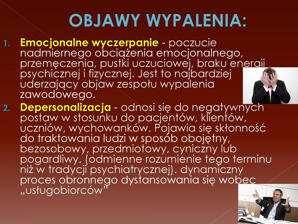 Depersonalizacja - odnosi się do negatywnych postaw w stosunku do pacjentów, klientów, uczniów, wychowanków.