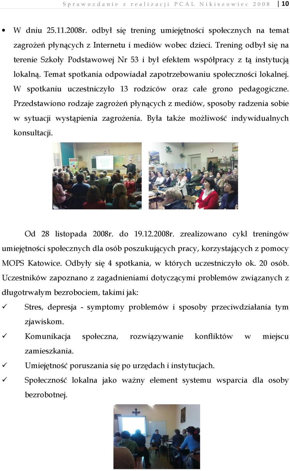 Trening odbył się na terenie Szkoły Podstawowej Nr 53 i był efektem współpracy z tą instytucją lokalną. Temat spotkania odpowiadał zapotrzebowaniu społeczności lokalnej.