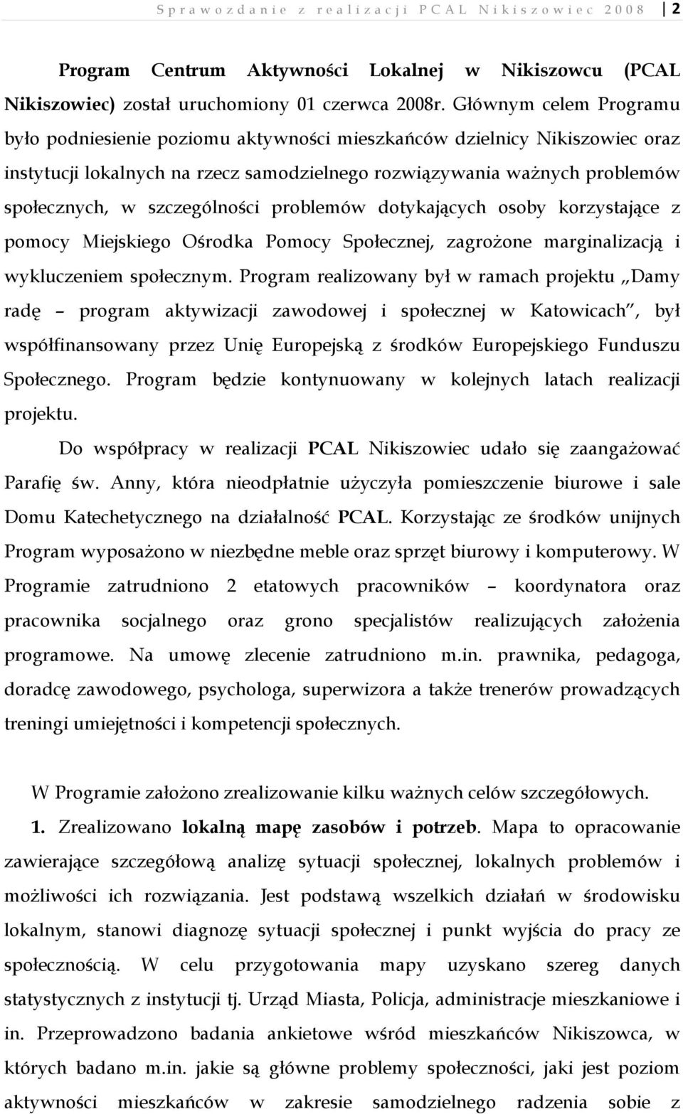 szczególności problemów dotykających osoby korzystające z pomocy Miejskiego Ośrodka Pomocy Społecznej, zagroŝone marginalizacją i wykluczeniem społecznym.