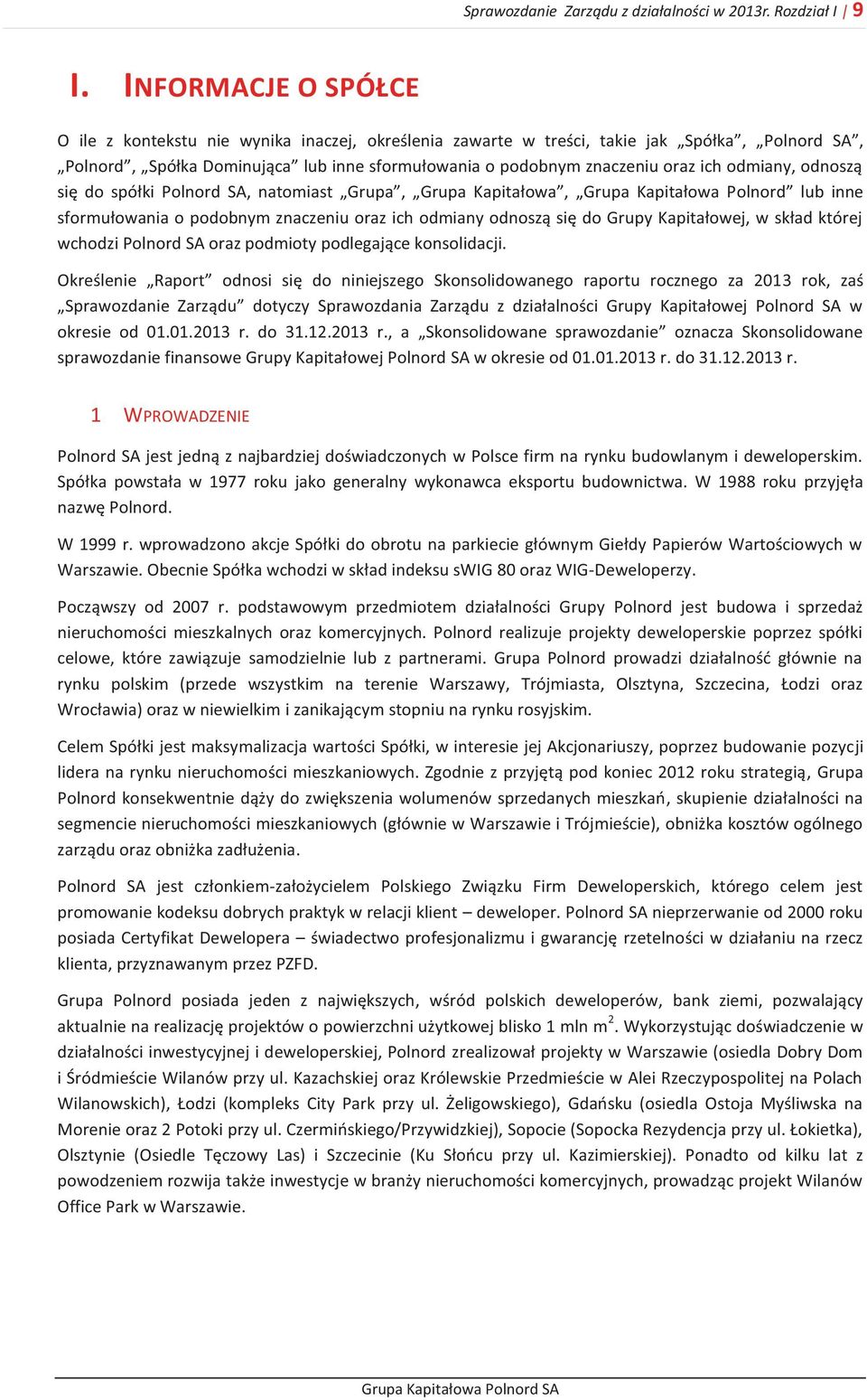 odmiany, odnoszą się do spółki Polnord SA, natomiast Grupa, Grupa Kapitałowa, Grupa Kapitałowa Polnord lub inne sformułowania o podobnym znaczeniu oraz ich odmiany odnoszą się do Grupy Kapitałowej, w