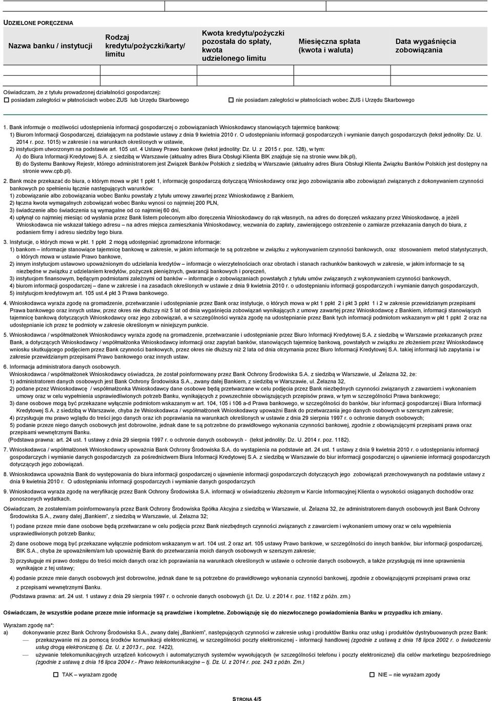 Bank informuje o możliwości udostępnienia informacji gospodarczej o ch Wnioskodawcy stanowiących tajemnicę bankową: 1) Biurom Informacji Gospodarczej, działającym na podstawie ustawy z dnia 9