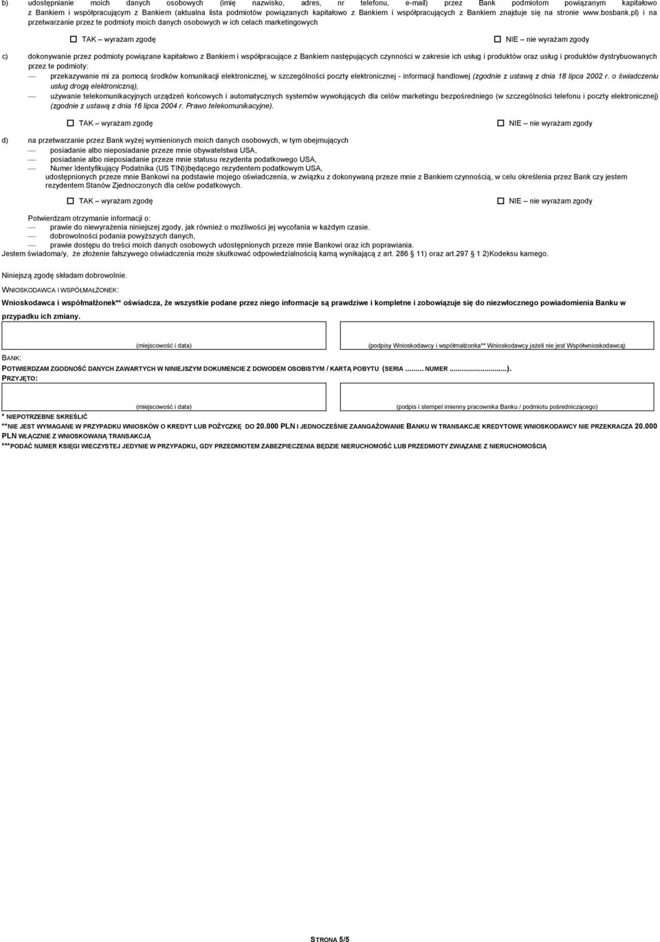 pl) i na przetwarzanie przez te podmioty moich danych osobowych w ich celach marketingowych c) dokonywanie przez podmioty powiązane kapitałowo z Bankiem i współpracujące z Bankiem następujących