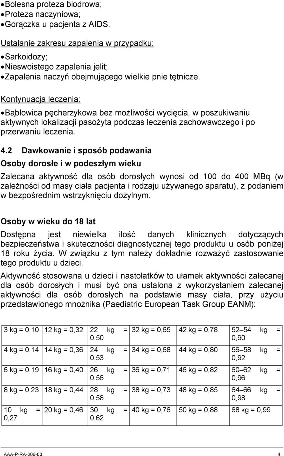Kontynuacja leczenia: Bąblowica pęcherzykowa bez możliwości wycięcia, w poszukiwaniu aktywnych lokalizacji pasożyta podczas leczenia zachowawczego i po przerwaniu leczenia. 4.