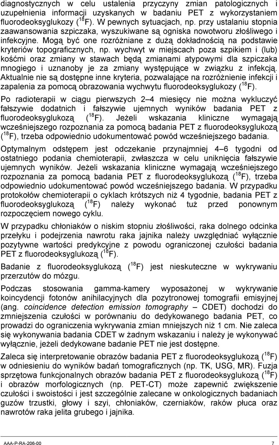 wychwyt w miejscach poza szpikiem i (lub) kośćmi oraz zmiany w stawach będą zmianami atypowymi dla szpiczaka mnogiego i uznanoby je za zmiany występujące w związku z infekcją.