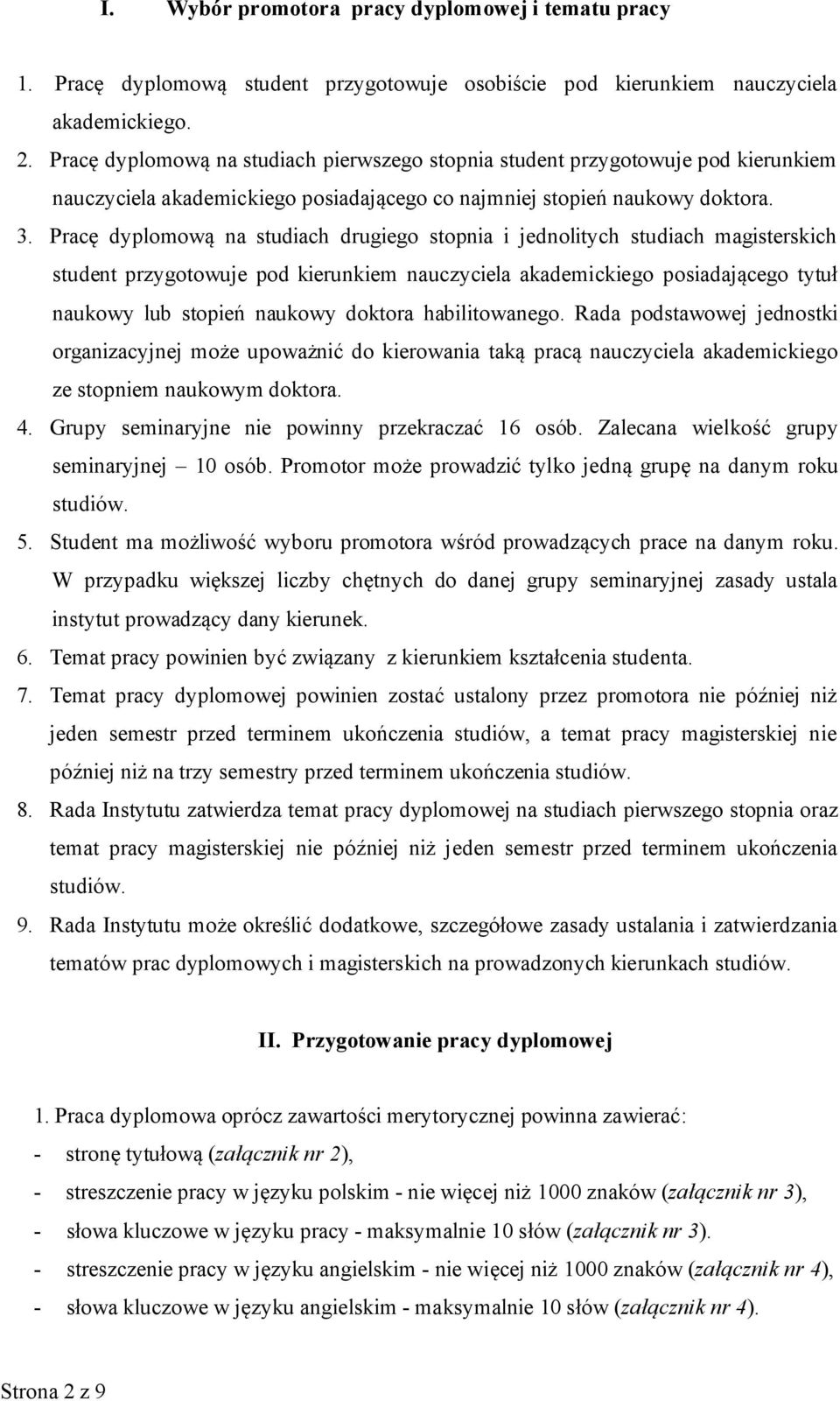 Pracę dyplomową na studiach drugiego stopnia i jednolitych studiach magisterskich student przygotowuje pod kierunkiem nauczyciela akademickiego posiadającego tytuł naukowy lub stopień naukowy doktora