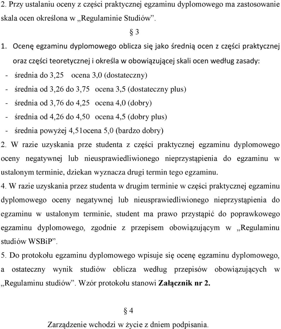 średnia od 3,26 do 3,75 ocena 3,5 (dostateczny plus) - średnia od 3,76 do 4,25 ocena 4,0 (dobry) - średnia od 4,26 do 4,50 ocena 4,5 (dobry plus) - średnia powyżej 4,51ocena 5,0 (bardzo dobry) 2.