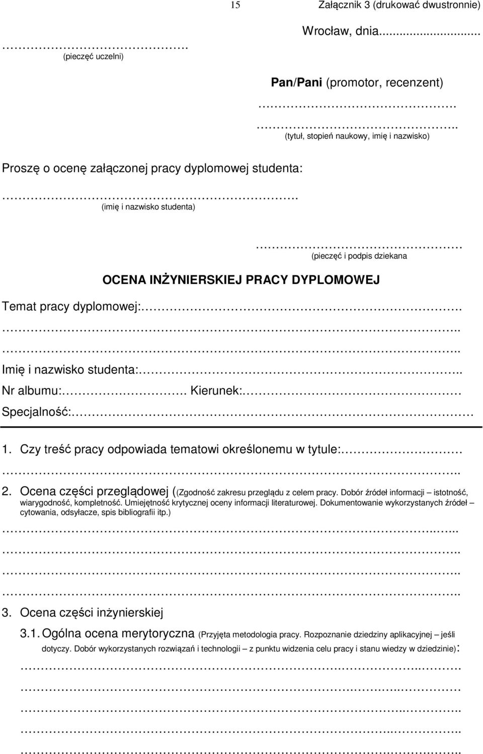 (imię i nazwisko studenta) (pieczęć i podpis dziekana OCENA INŻYNIERSKIEJ PRACY DYPLOMOWEJ Temat pracy dyplomowej:..... Imię i nazwisko studenta:.. Nr albumu:. Kierunek: Specjalność: 1.