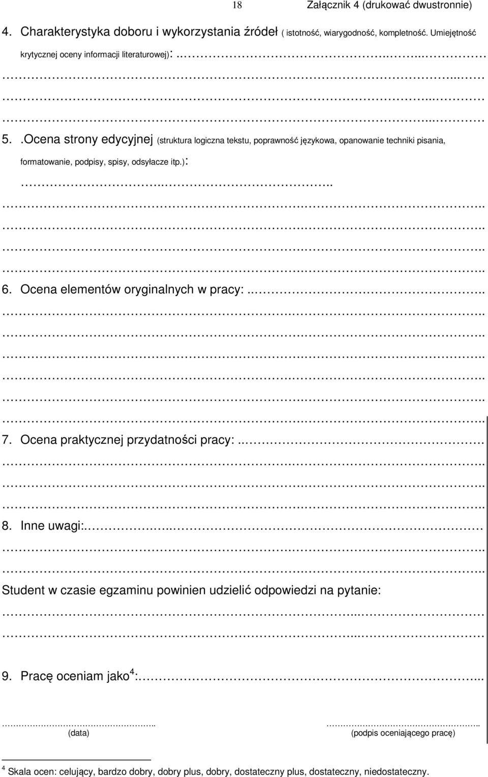 Ocena elementów oryginalnych w pracy:...................... 7. Ocena praktycznej przydatności pracy:............ 8. Inne uwagi:.