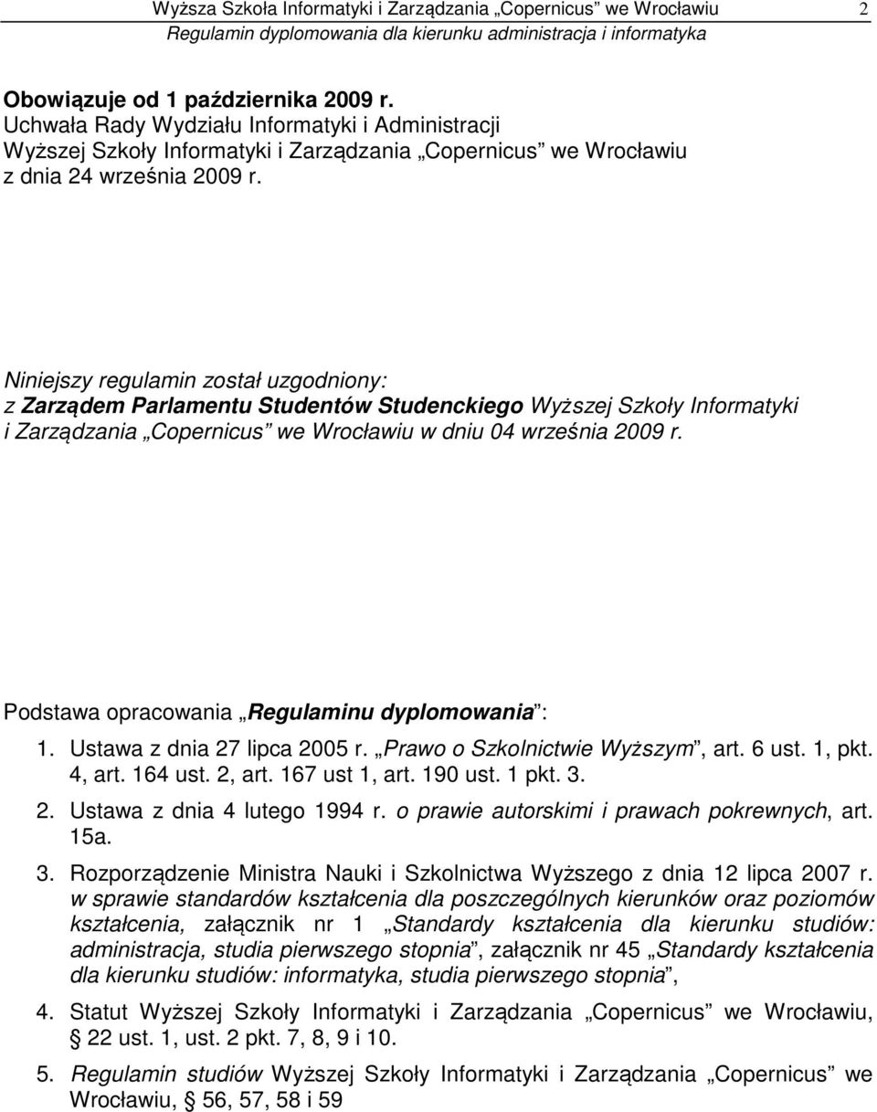 Niniejszy regulamin został uzgodniony: z Zarządem Parlamentu Studentów Studenckiego Wyższej Szkoły Informatyki i Zarządzania Copernicus we Wrocławiu w dniu 04 września 2009 r.