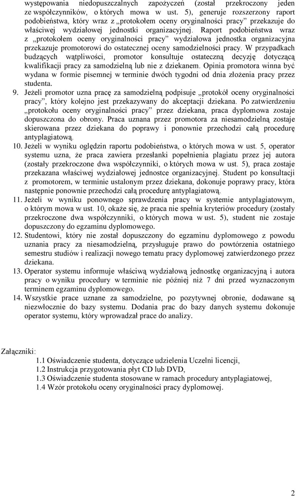 Raport podobieństwa wraz z protokołem oceny oryginalności pracy wydziałowa jednostka organizacyjna przekazuje promotorowi do ostatecznej oceny samodzielności pracy.