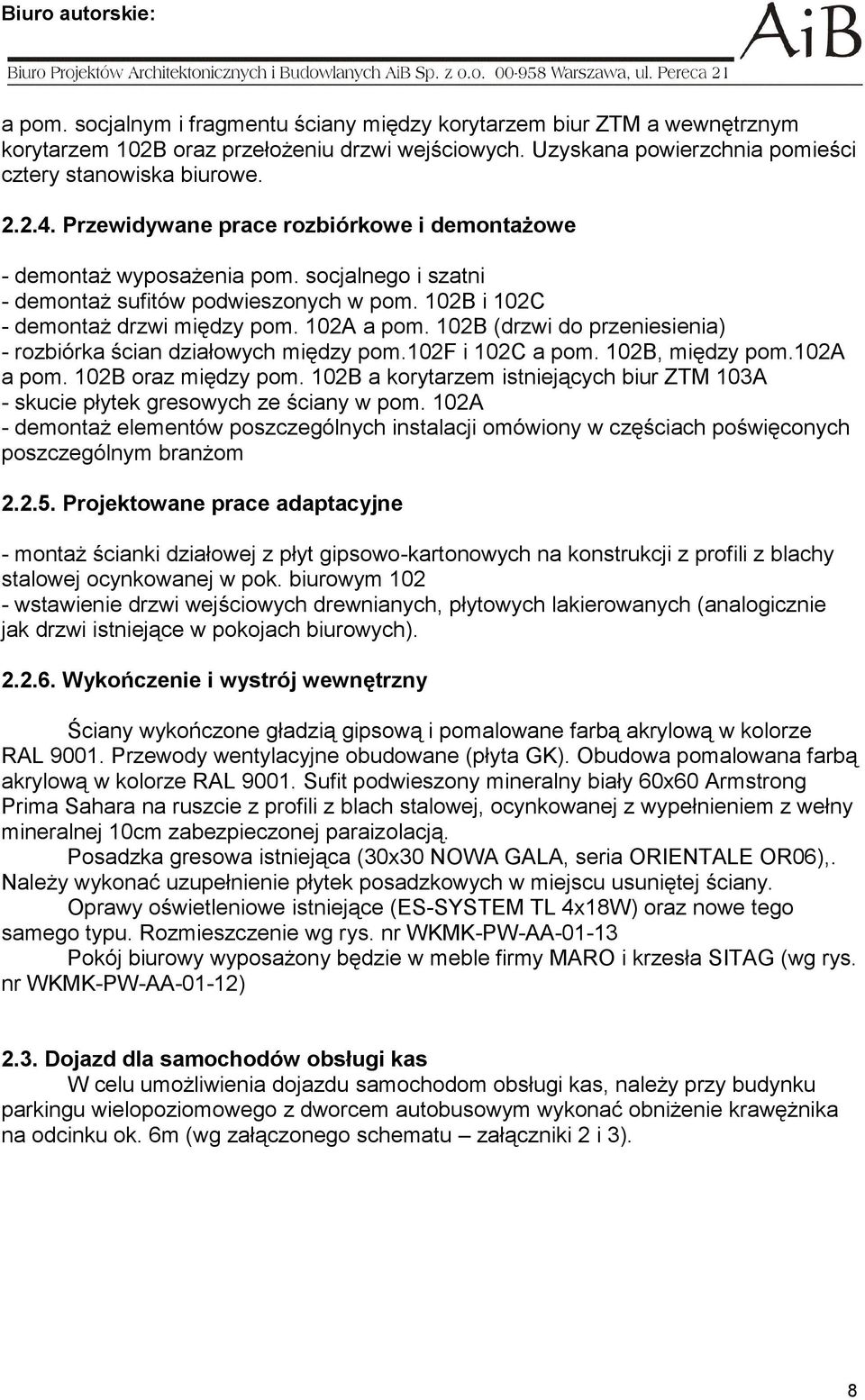 102B (drzwi do przeniesienia) - rozbiórka ścian działowych między pom.102f i 102C a pom. 102B, między pom.102a a pom. 102B oraz między pom.