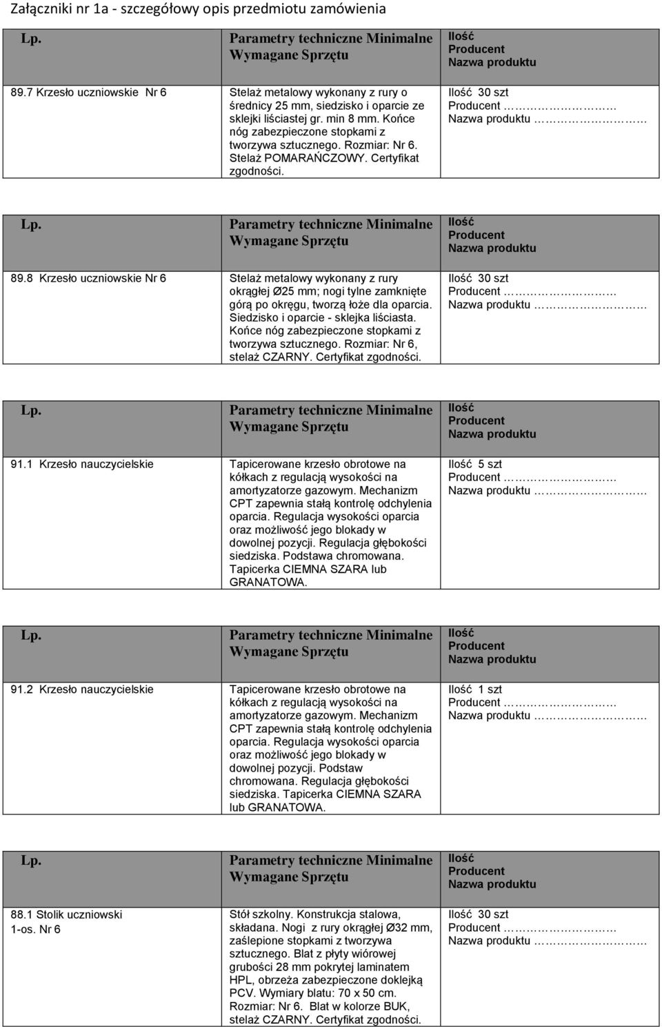 Końce tworzywa sztucznego. Rozmiar: Nr 6, stelaż CZARNY. Certyfikat 30 szt 91.1 Krzesło nauczycielskie Tapicerowane krzesło obrotowe na kółkach z regulacją wysokości na amortyzatorze gazowym.