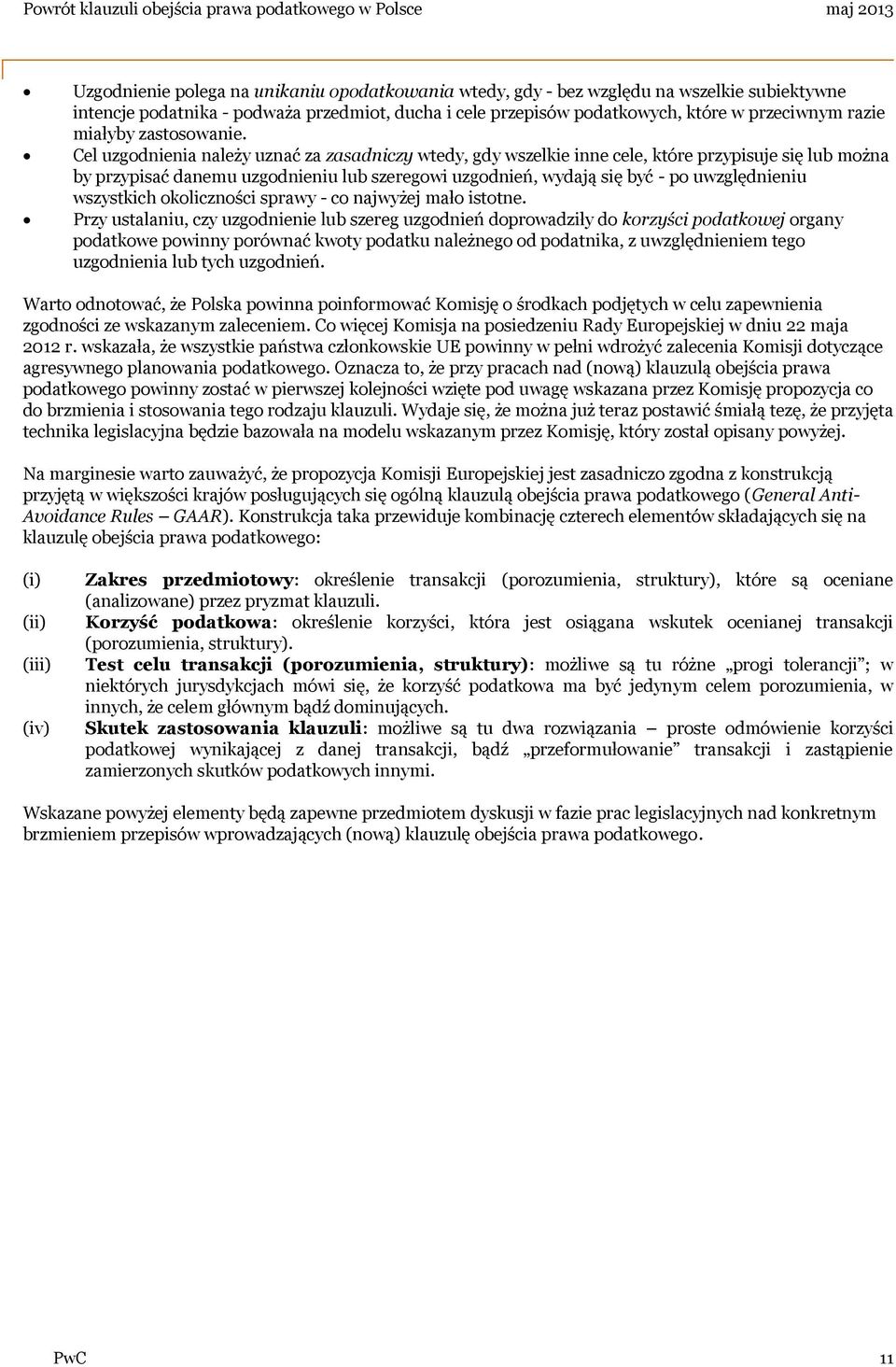 Cel uzgodnienia należy uznać za zasadniczy wtedy, gdy wszelkie inne cele, które przypisuje się lub można by przypisać danemu uzgodnieniu lub szeregowi uzgodnień, wydają się być - po uwzględnieniu