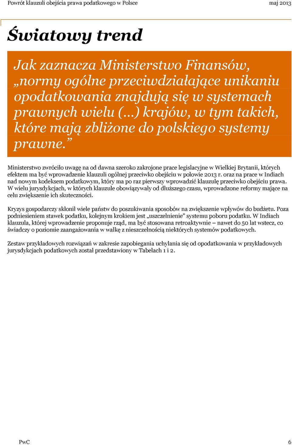 Ministerstwo zwróciło uwagę na od dawna szeroko zakrojone prace legislacyjne w Wielkiej Brytanii, których efektem ma być wprowadzenie klauzuli ogólnej przeciwko obejściu w połowie 2013 r.