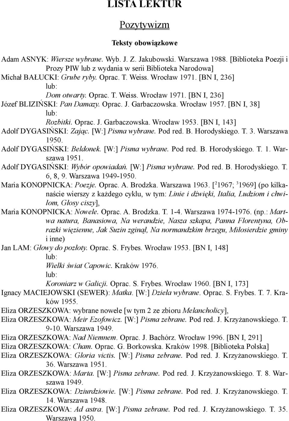 Oprac. J. Garbaczowska. Wrocław 1957. [BN I, 38] Rozbitki. Oprac. J. Garbaczowska. Wrocław 1953. [BN I, 143] Adolf DYGASIŃSKI: Zając. [W:] Pisma wybrane. Pod red. B. Horodyskiego. T. 3. Warszawa 1950.