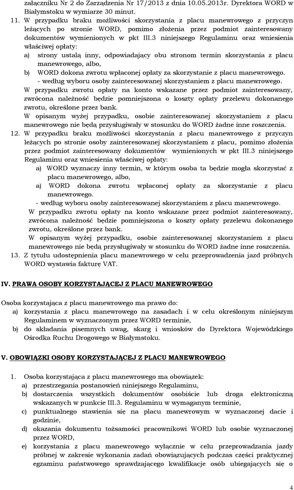 3 niniejszego Regulaminu oraz wniesienia właściwej opłaty: a) strony ustalą inny, odpowiadający obu stronom termin skorzystania z placu manewrowego, albo, b) WORD dokona zwrotu wpłaconej opłaty za