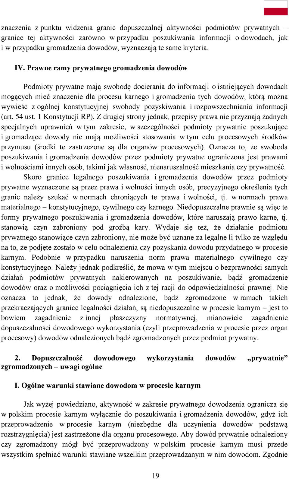 Prawne ramy prywatnego gromadzenia dowodów Podmioty prywatne mają swobodę docierania do informacji o istniejących dowodach mogących mieć znaczenie dla procesu karnego i gromadzenia tych dowodów,