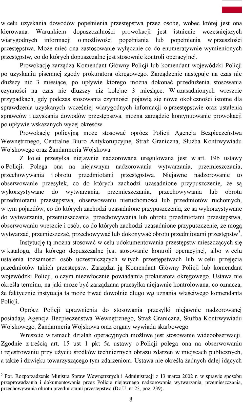 Może mieć ona zastosowanie wyłącznie co do enumeratywnie wymienionych przestępstw, co do których dopuszczalne jest stosownie kontroli operacyjnej.