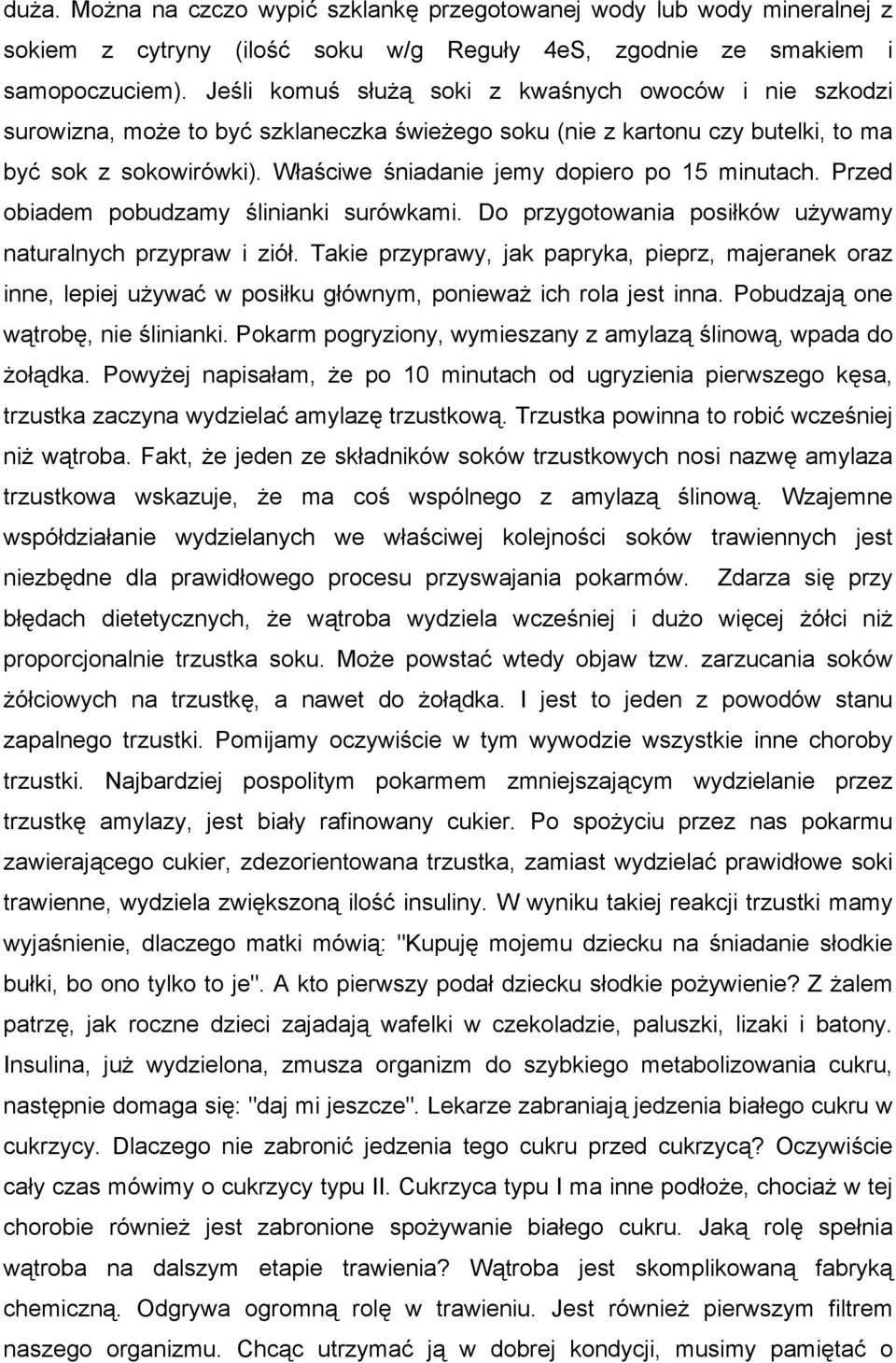 Właściwe śniadanie jemy dopiero po 15 minutach. Przed obiadem pobudzamy ślinianki surówkami. Do przygotowania posiłków używamy naturalnych przypraw i ziół.