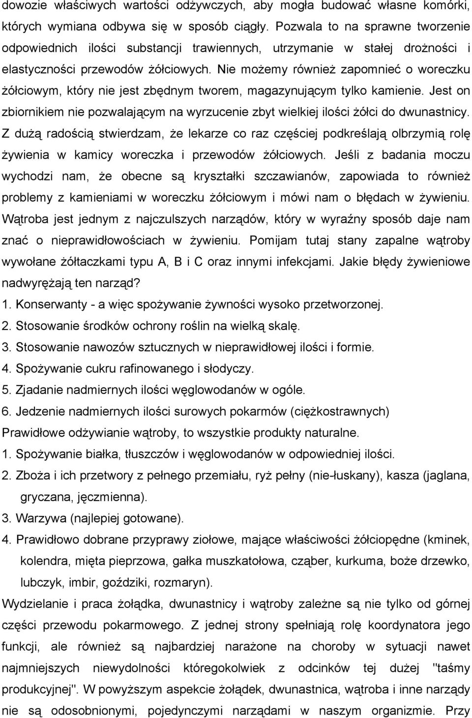 Nie możemy również zapomnieć o woreczku żółciowym, który nie jest zbędnym tworem, magazynującym tylko kamienie.