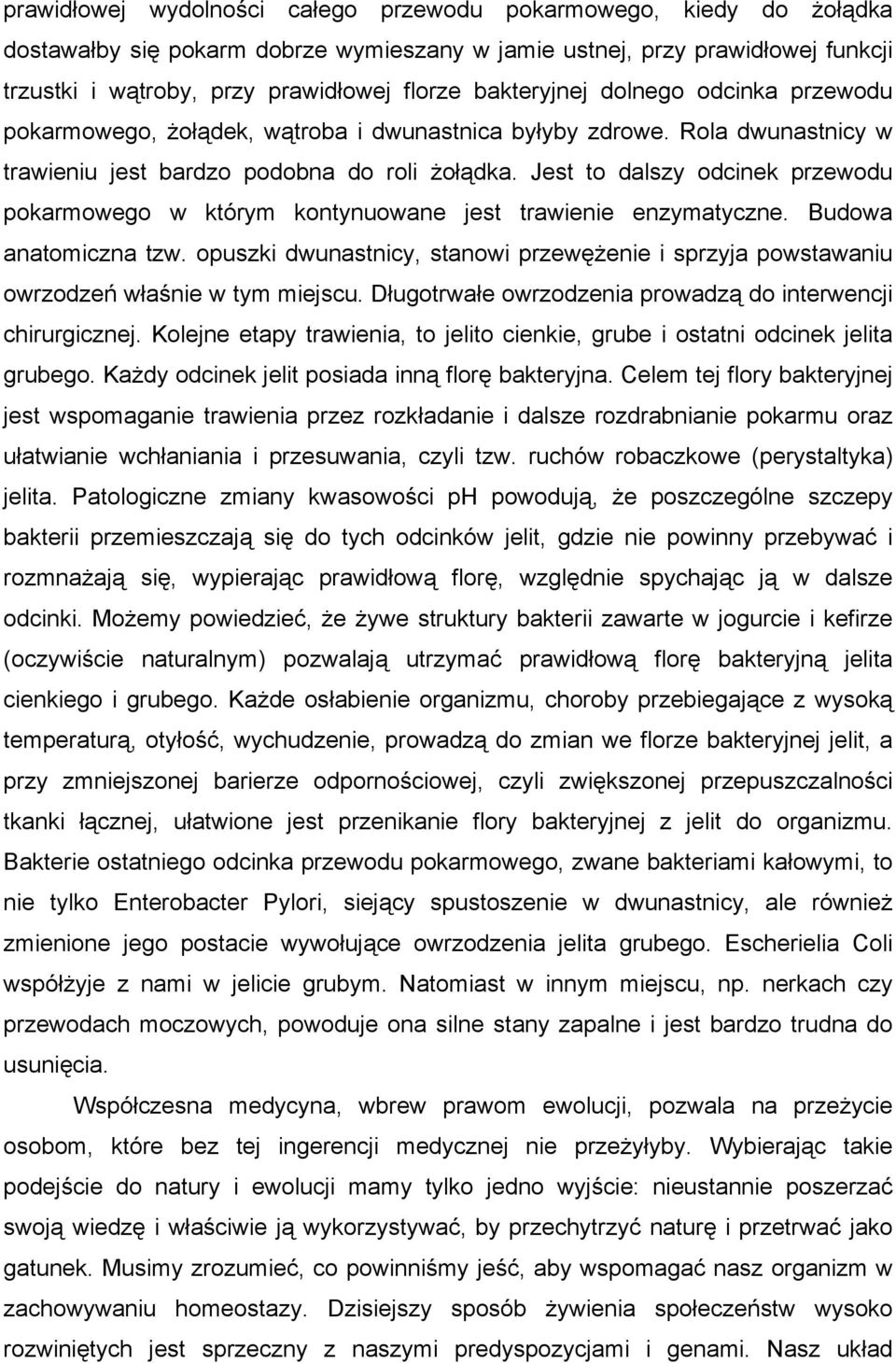 Jest to dalszy odcinek przewodu pokarmowego w którym kontynuowane jest trawienie enzymatyczne. Budowa anatomiczna tzw.