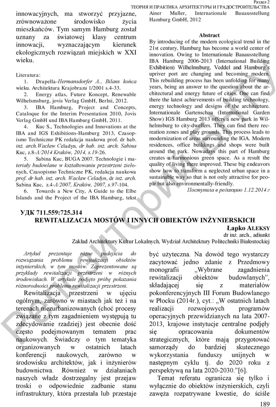 , Bilans końca wieku. Architektura Krajobrazu 1/2001 s.4-33. 2. Energy atlas, Future Koncept, Renewable Wilhelsmsburg, jovis Verlag GmbH, Berlni, 2012. 3.
