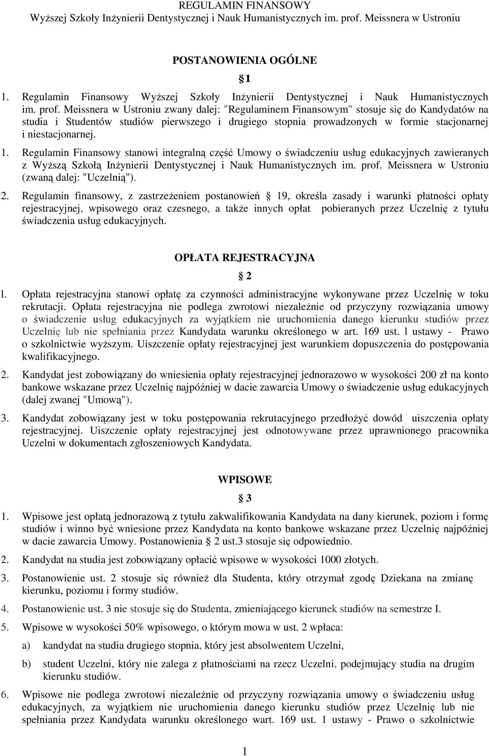 1. Regulamin Finansowy stanowi integralną część Umowy o świadczeniu usług edukacyjnych zawieranych z WyŜszą Szkołą InŜynierii Dentystycznej i Nauk Humanistycznych im. prof.