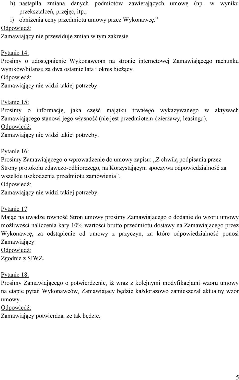 Pytanie 15: Prosimy o informację, jaka część majątku trwałego wykazywanego w aktywach Zamawiającego stanowi jego własność (nie jest przedmiotem dzierżawy, leasingu).