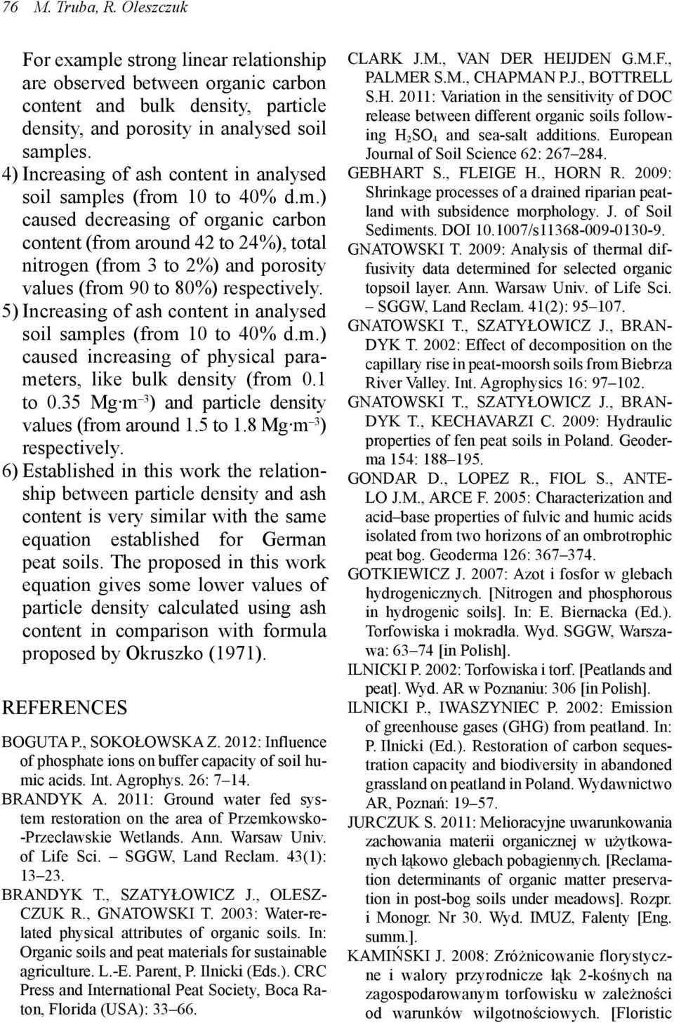 les (from 10 to 40% d.m.) caused decreasing of organic carbon content (from around 42 to 24%), total nitrogen (from 3 to 2%) and porosity values (from 90 to 80%) respectively.