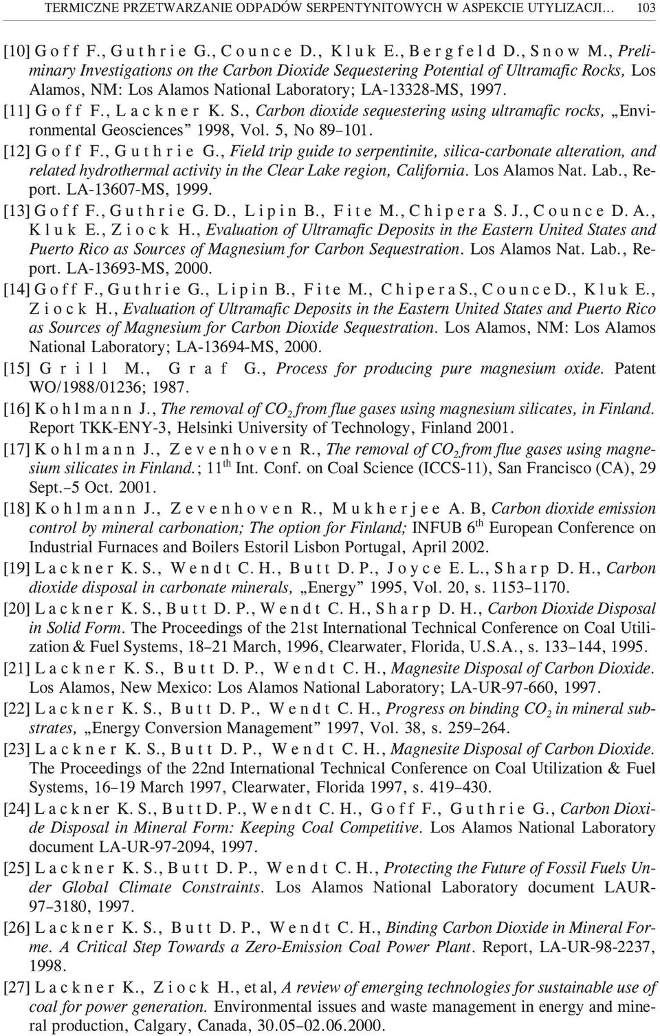 5, No 89 101. [12] G o f f F., G u t h r i e G., Field trip guide to serpentinite, silica-carbonate alteration, and related hydrothermal activity in the Clear Lake region, California. Los Alamos Nat.