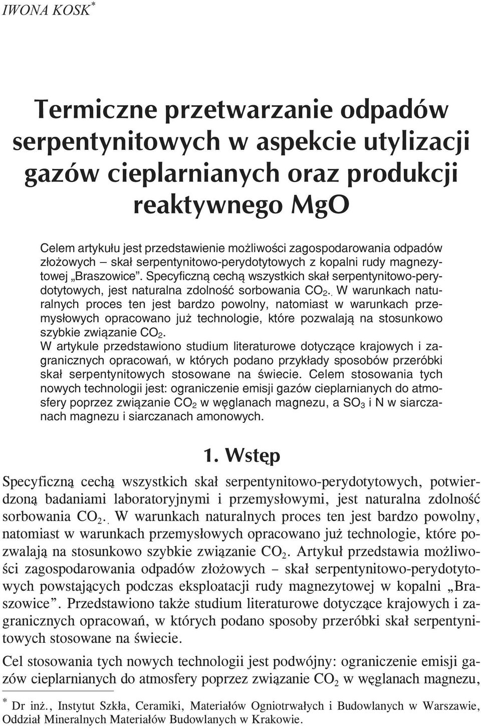 . W warunkach naturalnych proces ten jest bardzo powolny, natomiast w warunkach przemys³owych opracowano ju technologie, które pozwalaj¹ na stosunkowo szybkie zwi¹zanie CO 2.