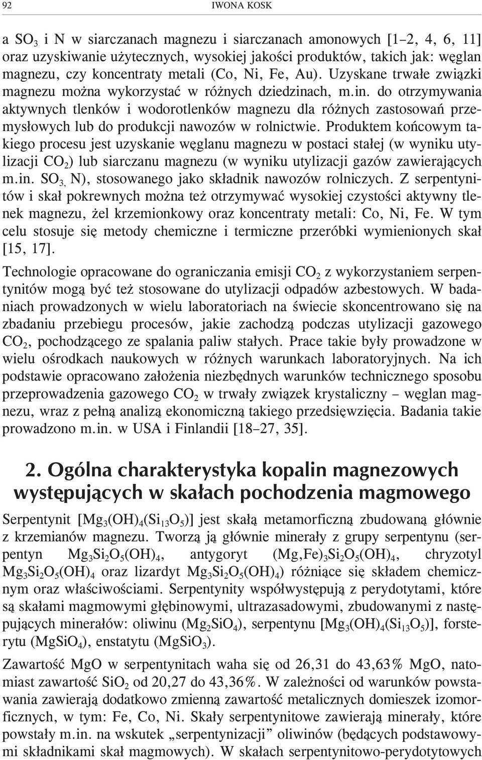 ch, m.in. do otrzymywania aktywnych tlenków i wodorotlenków magnezu dla ró nych zastosowañ przemys³owych lub do produkcji nawozów w rolnictwie.