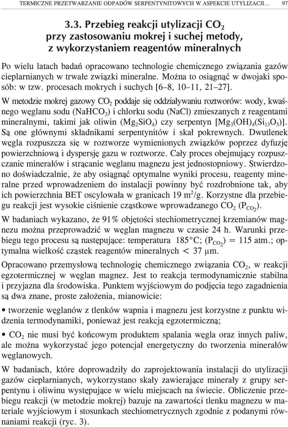 cieplarnianych w trwa³e zwi¹zki mineralne. Mo na to osi¹gn¹æ w dwojaki sposób: w tzw. procesach mokrych i suchych [6 8, 10 11, 21 27].