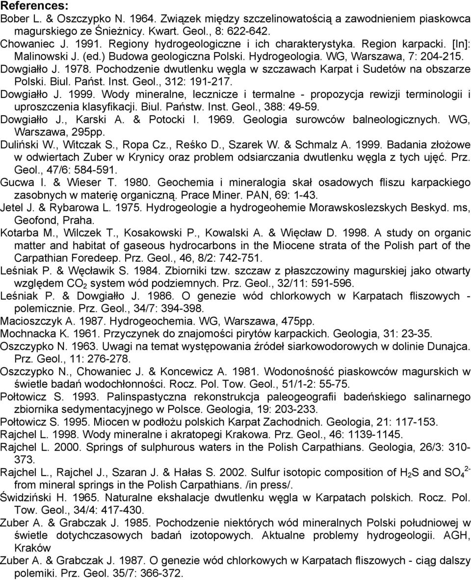 Pochodzenie dwutlenku węgla w szczawach Karpat i Sudetów na obszarze Polski. Biul. Państ. Inst. Geol., 312: 191-217. Dowgiałło J. 1999.