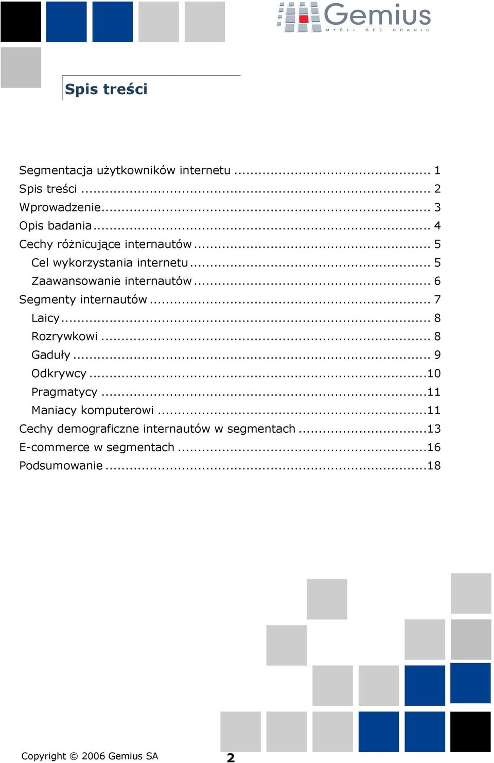 .. 6 Segmenty internautów... 7 Laicy... 8 Rozrywkowi... 8 Gaduły... 9 Odkrywcy...10 Pragmatycy.