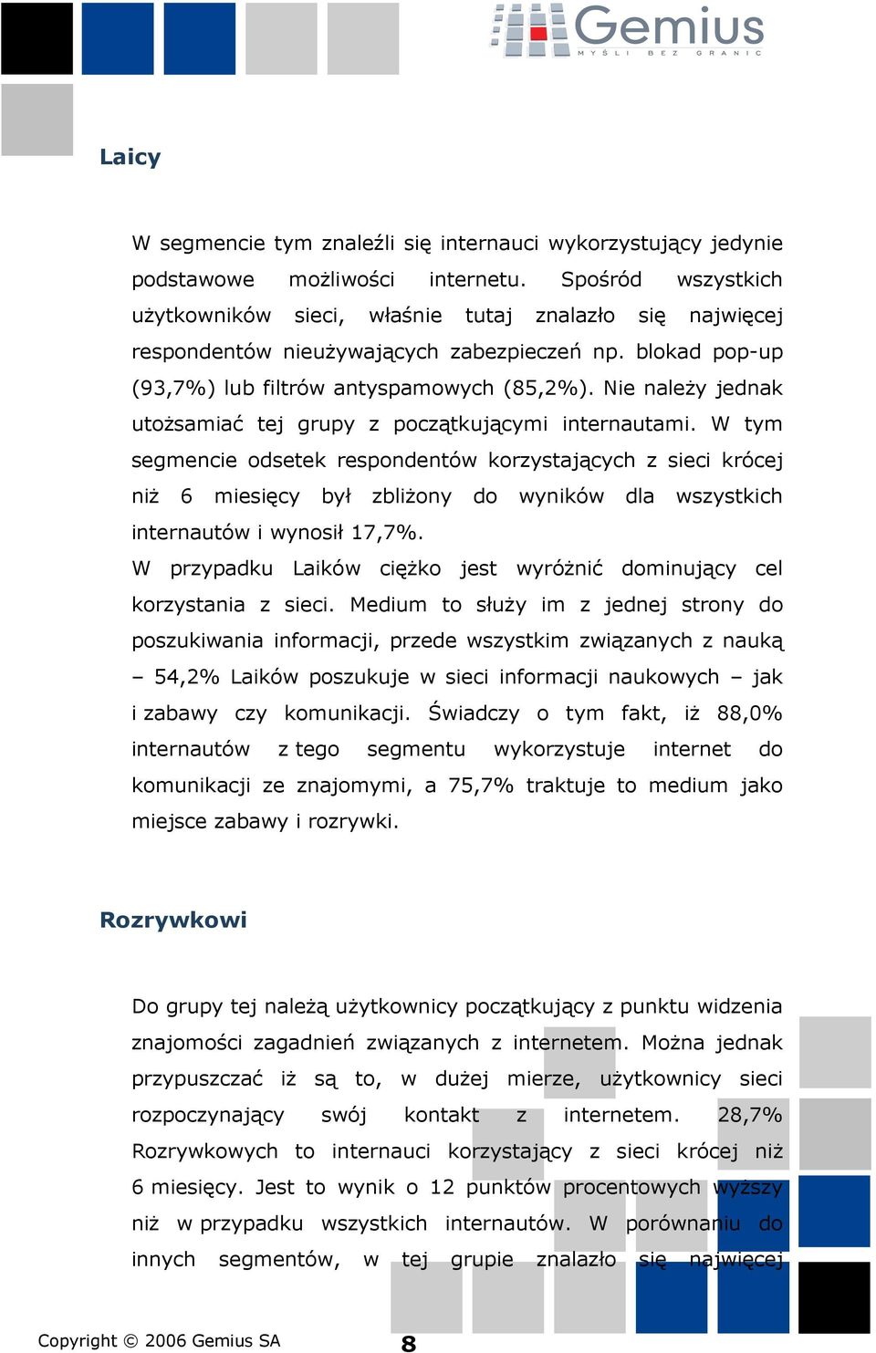 Nie należy jednak utożsamiać tej grupy z początkującymi internautami.