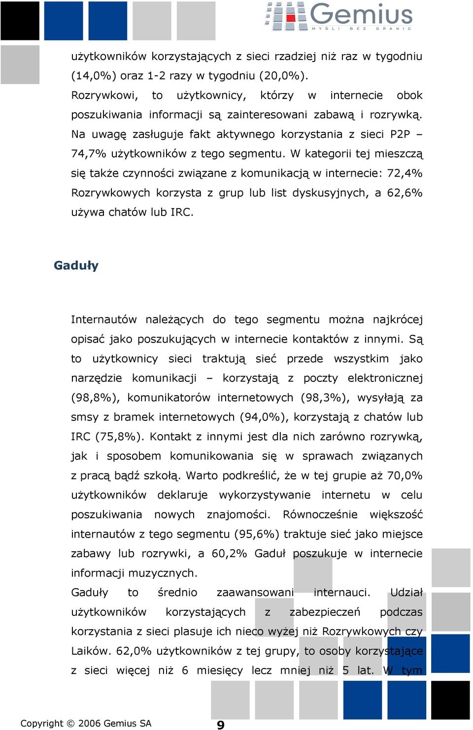 Na uwagę zasługuje fakt aktywnego korzystania z sieci P2P 74,7% użytkowników z tego segmentu.