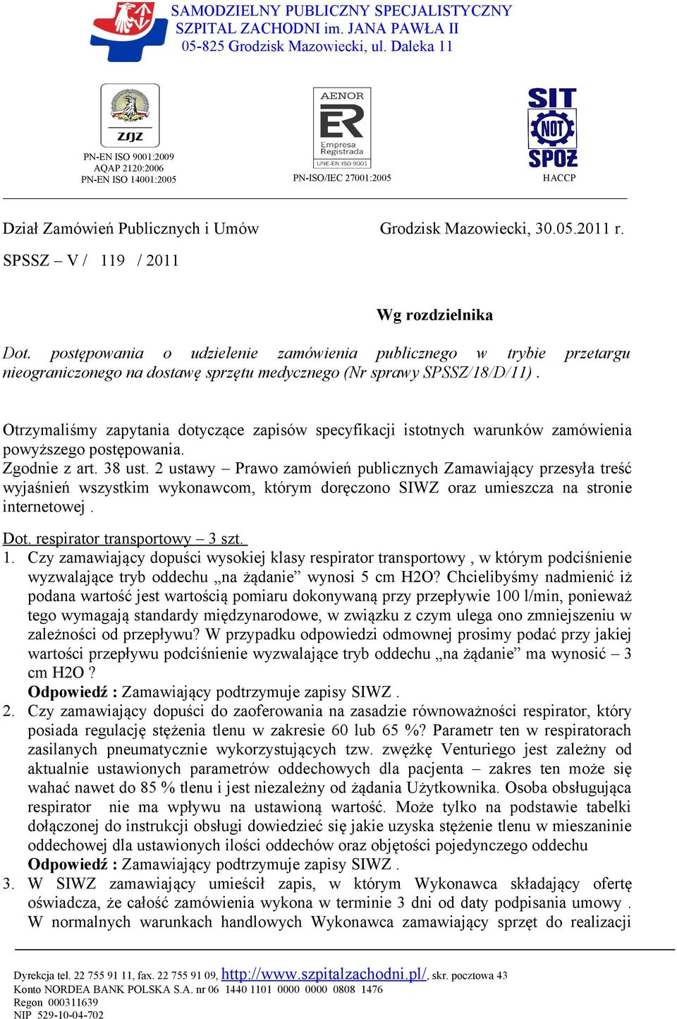 SPSSZ V / 119 / 2011 Wg rozdzielnika Dot. postępowania o udzielenie zamówienia publicznego w trybie przetargu nieograniczonego na dostawę sprzętu medycznego (Nr sprawy SPSSZ/18/D/11).