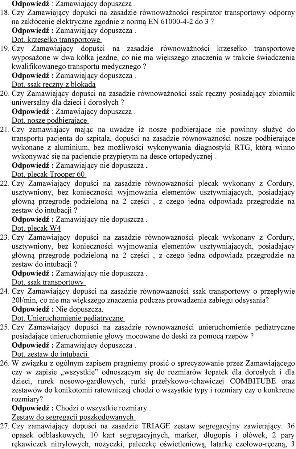 ssak ręczny z blokadą 20. Czy Zamawiający dopuści na zasadzie równoważności ssak ręczny posiadający zbiornik uniwersalny dla dzieci i dorosłych? Dot. nosze podbierające 21.