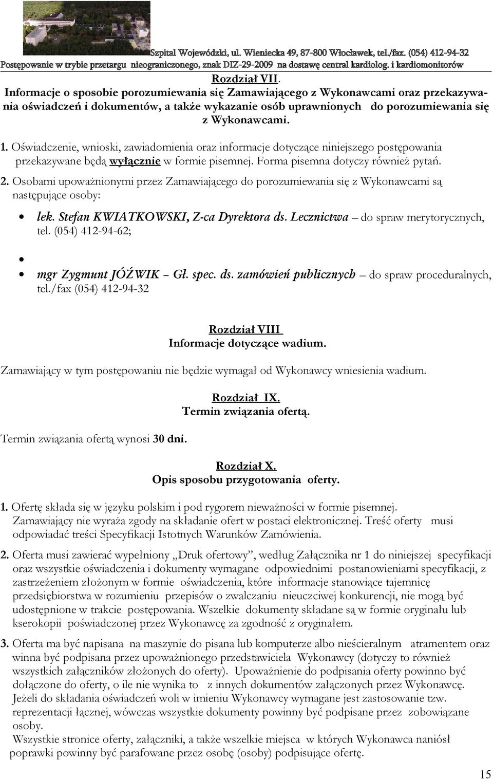 Osobami upoważnionymi przez Zamawiającego do porozumiewania się z Wykonawcami są następujące osoby: lek. Stefan KWIATKOWSKI, Z-ca Dyrektora ds. Lecznictwa do spraw merytorycznych, tel.