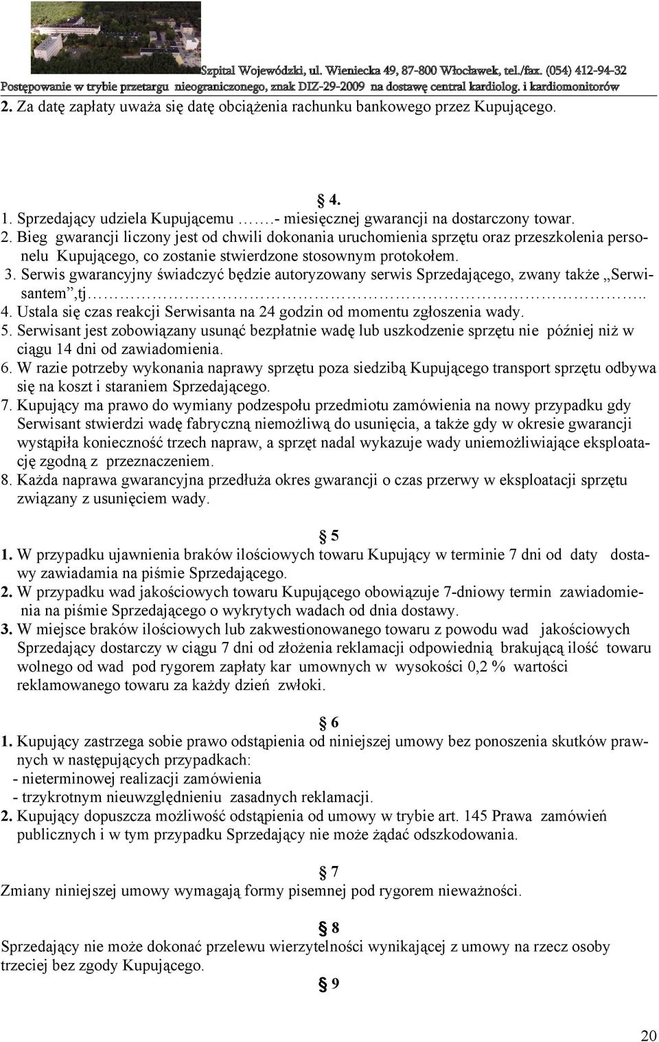 Serwis gwarancyjny świadczyć będzie autoryzowany serwis Sprzedającego, zwany także Serwisantem,tj.. 4. Ustala się czas reakcji Serwisanta na 24 godzin od momentu zgłoszenia wady. 5.