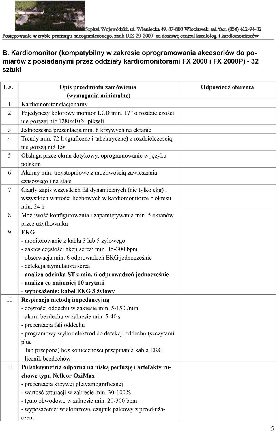 17 o rozdzielczości nie gorszej niż 1280x1024 pikseli 3 Jednoczesna prezentacja min. 8 krzywych na ekranie 4 Trendy min.