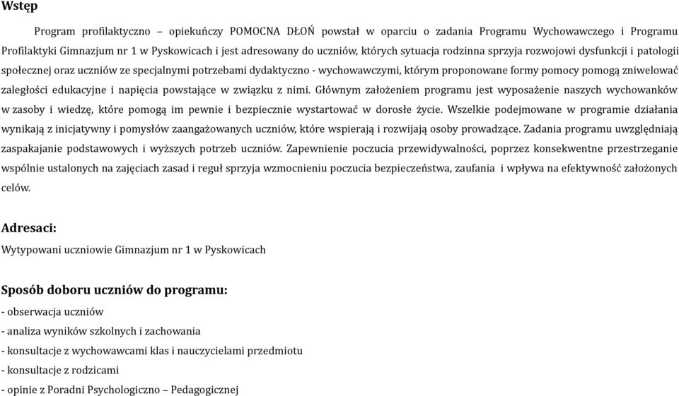 edukacyjne i napięcia powstające w związku z nimi. Głównym założeniem programu jest wyposażenie naszych wychowanków w zasoby i wiedzę, które pomogą im pewnie i bezpiecznie wystartować w dorosłe życie.