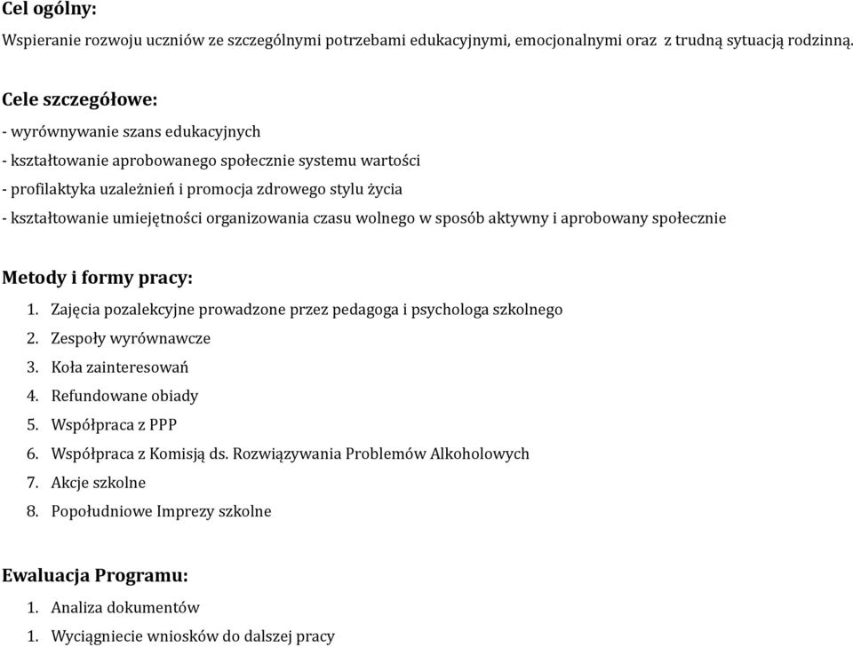 umiejętności organizowania czasu wolnego w sposób aktywny i aprobowany społecznie Metody i formy pracy: 1. Zajęcia pozalekcyjne prowadzone przez pedagoga i psychologa szkolnego 2.