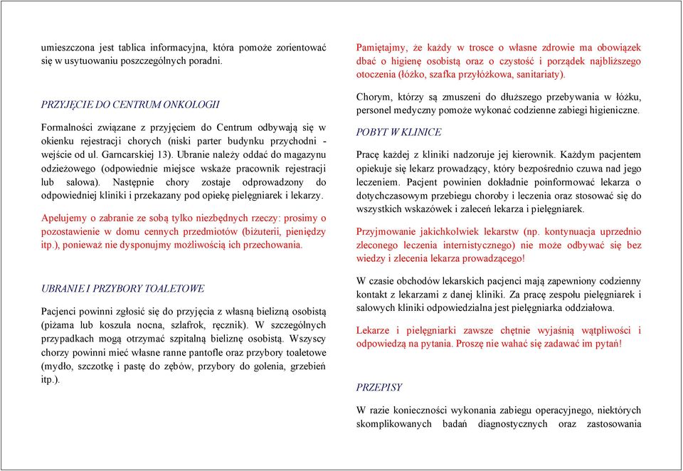 Ubranie należy oddać do magazynu odzieżowego (odpowiednie miejsce wskaże pracownik rejestracji lub salowa).