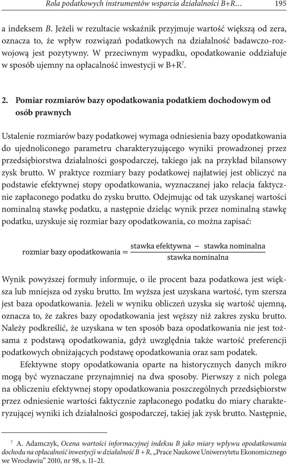 W przeciwnym wypadku, opodatkowanie oddziałuje w sposób ujemny na opłacalność inwestycji w B+R 7. 2.