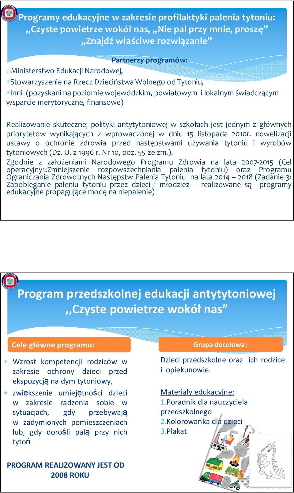 polityki antytytoniowej w szkołach jest jednym z głównych priorytetów wynikających z wprowadzonej w dniu 15 listopada 2010r.