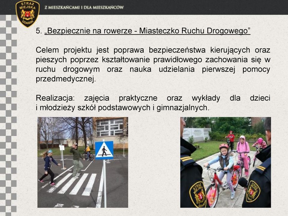 się w ruchu drogowym oraz nauka udzielania pierwszej pomocy przedmedycznej.