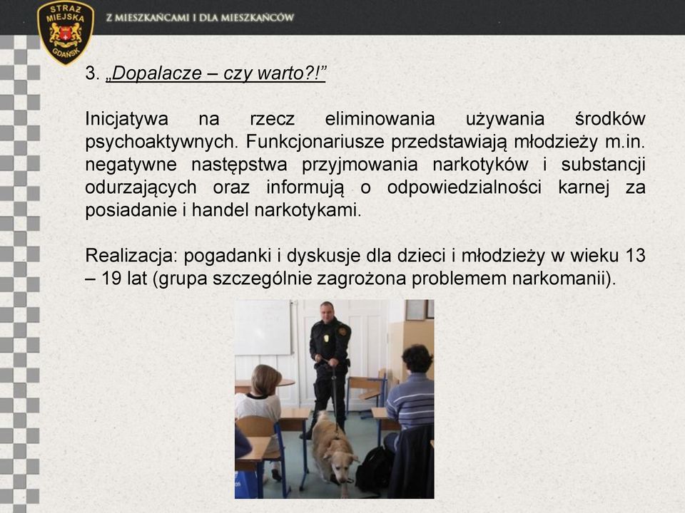 negatywne następstwa przyjmowania narkotyków i substancji odurzających oraz informują o